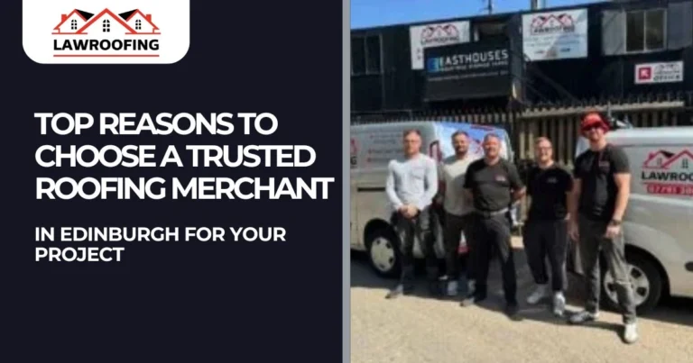Top-Reasons-to-Choose-a-Trusted-Roofing-Merchant-in-Edinburgh-for-Your- projecct