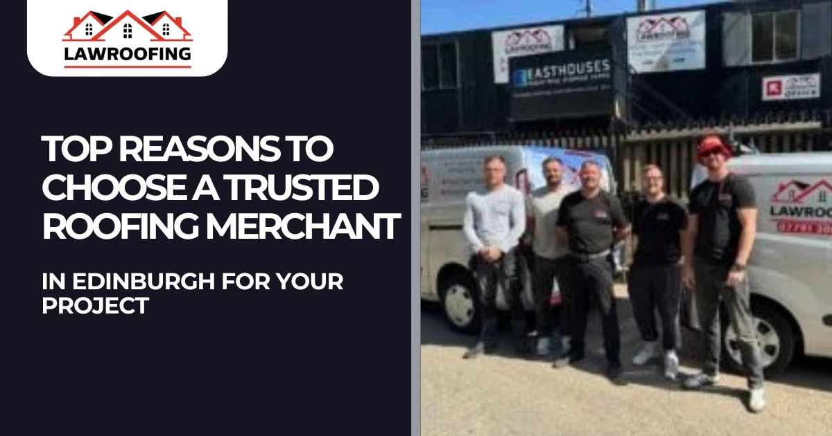Top-Reasons-to-Choose-a-Trusted-Roofing-Merchant-in-Edinburgh-for-Your- projecct